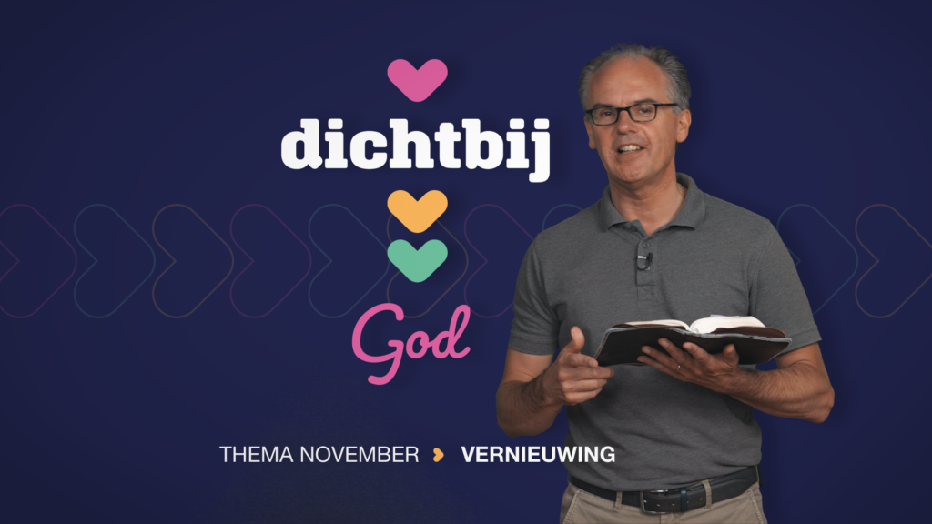 Dichtbij | November | Vernieuwing (video!)