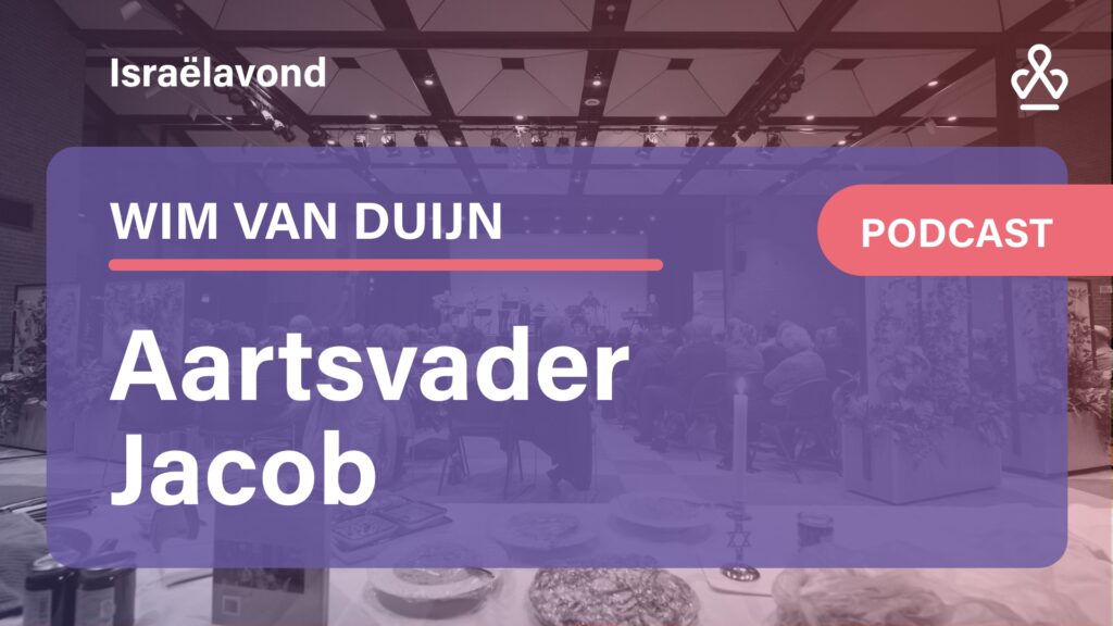 Israëlavond over aartsvader Jakob: lessen uit een bewogen leven